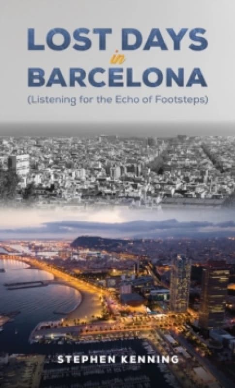 Lost Days in Barcelona. Paperback. By Steve Kenning Books