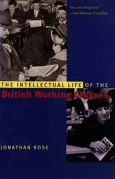 The Intellectual Life of the British Working Classes by Jonathan Rose Paperback