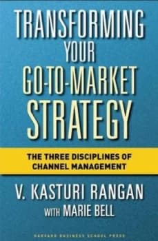 Transforming Your Go-to-Market Strategy by V. Kasturi Rangan Hardback