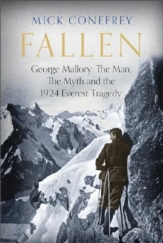 Fallen : George Mallory: The Man, The Myth and the 1924 Everest Tragedy Hardback