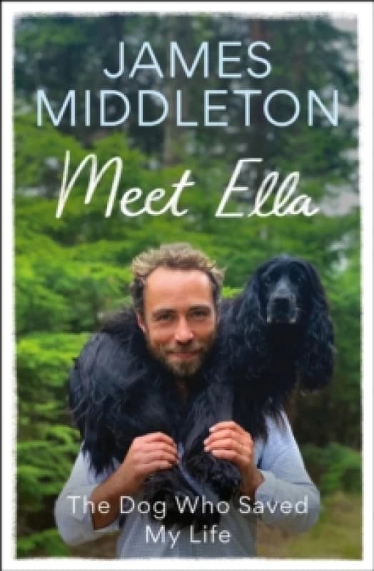 Meet Ella : The Dog Who Saved My Life: The Sunday Times Bestseller Hardback