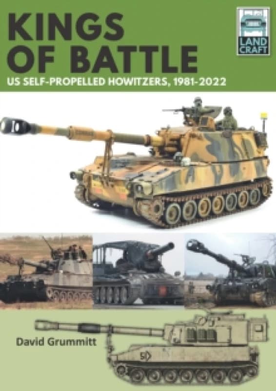 Land Craft 13 Kings of Battle US Self-Propelled Howitzers, 1981-2022 Paperback / softback