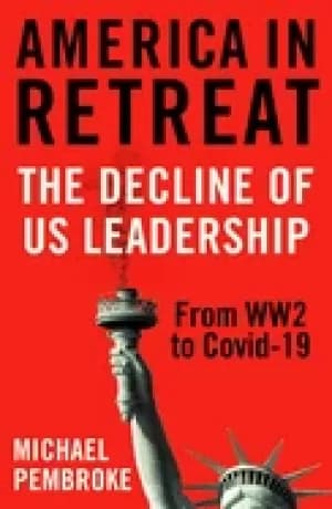 america in retreat the decline of us leadership from ww2 to covid 19