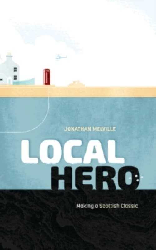 Local Hero : Making a Scottish Classic Hardback
