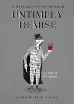Untimely Demise A Miscellany of Murder by William Dylan Powell