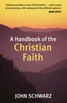 A Handbook of the Christian Faith by John Edward Schwarz Paperback
