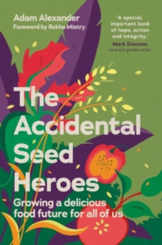 The Accidental Seed Heroes : Growing a delicious food future for all of us Hardback