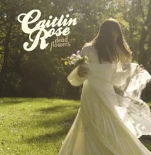 Dead Flowers by Caitlin Rose CD Album