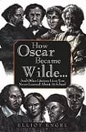 how oscar became wilde and other literary lives you never learned about in