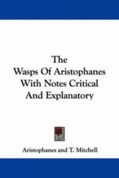 The Wasps of Aristophanes with Notes Critical and Explanatory by T Mitchell Paperback