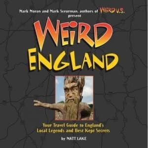 Weird England by Matthew Lake and Mark Sceurman and Mark Moran Book