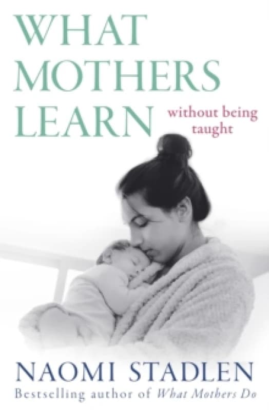 What Mothers Learn. Paperback. By Naomi Stadlen Books