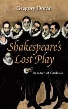Shakespeares lost play by Gregory Doran