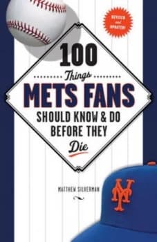 100 Things Mets Fans Should Know and Do before They Die by Matthew Silverman Hardback