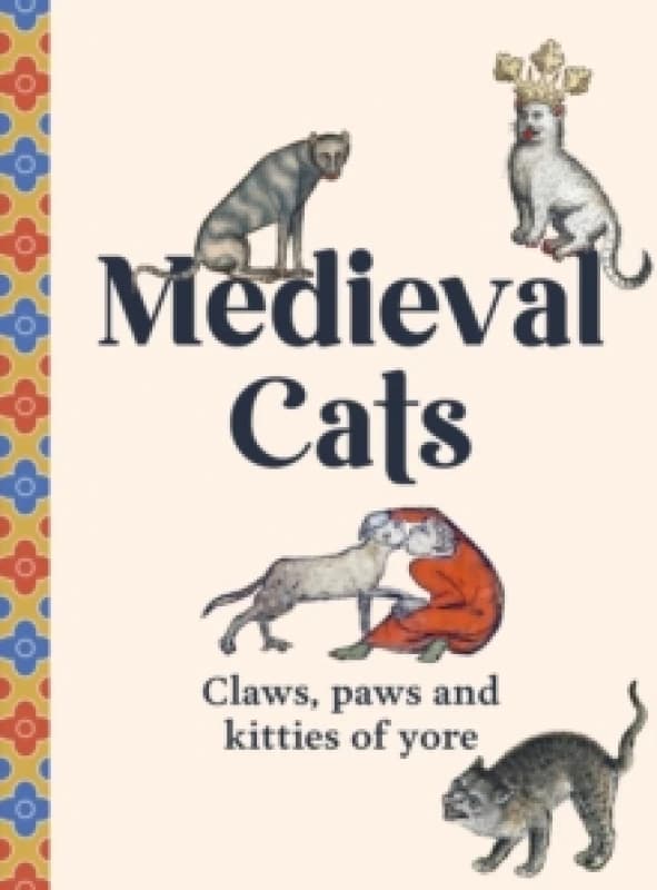 Medieval Cats : Claws, Paws and Kitties of Yore Hardback