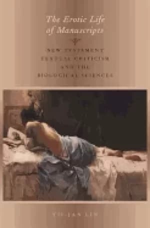 erotic life of manuscripts new testament textual criticism and the biologic