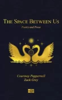 The Space Between Us : Poetry and Prose