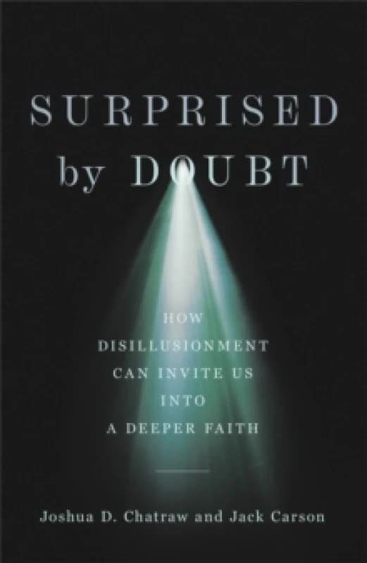 Surprised by Doubt - How Disillusionment Can Invite Us into a Deeper Faith Hardback