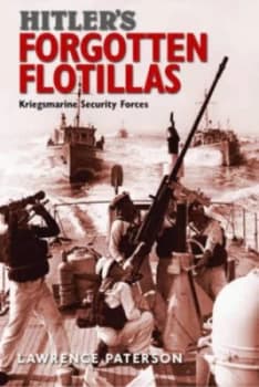 Hitlers Forgotten Flotillas by Lawrence Paterson Hardback