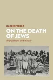 On the Death of Jews : Photographs and History