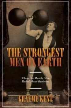 The Strongest Men on Earth by Graeme Kent Hardback