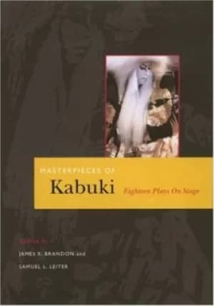 Masterpieces of kabuki eighteen plays on stage by James R. Brandon
