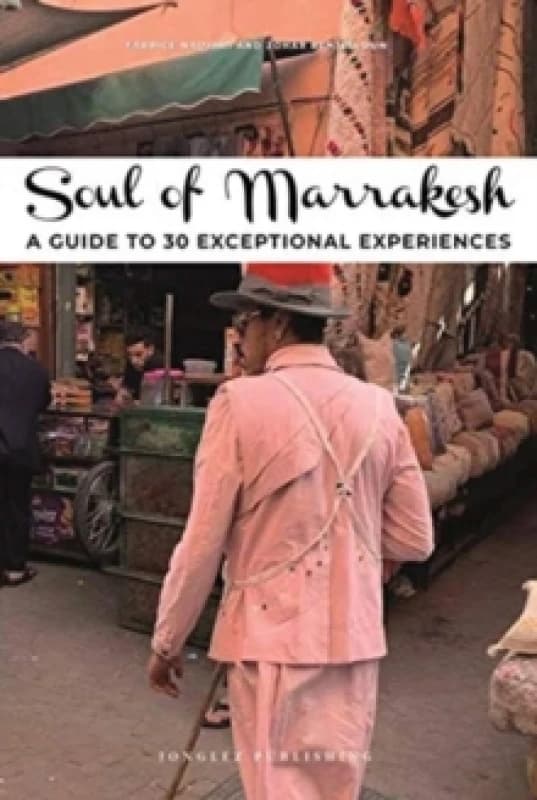 Soul of Marrakesh Guide : 30 unforgettable experiences that capture the soul of Marrakesh Paperback / softback
