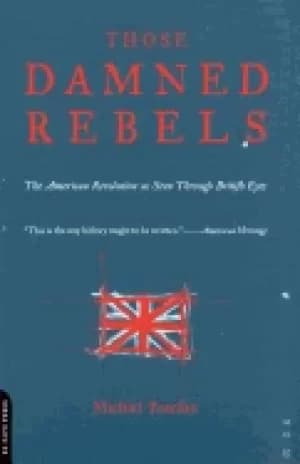 those damned rebels the american revolution as seen through british eyes