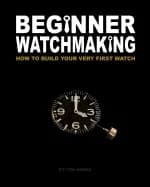 beginner watchmaking how to build your very first watch