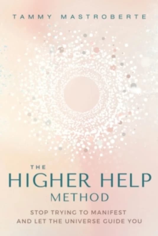 The Higher Help Method : Stop Trying to Manifest and Let the Universe Guide You Paperback / softback