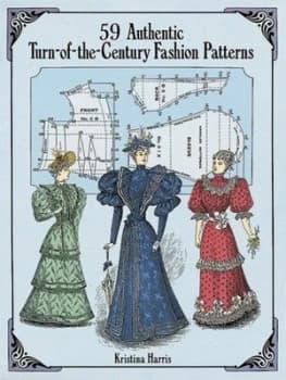 59 Authentic Turn-of-the-Century Fashion Patterns by Kristina Harris Book