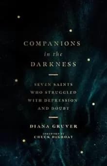 Companions in the Darkness : Seven Saints Who Struggled with Depression and Doubt