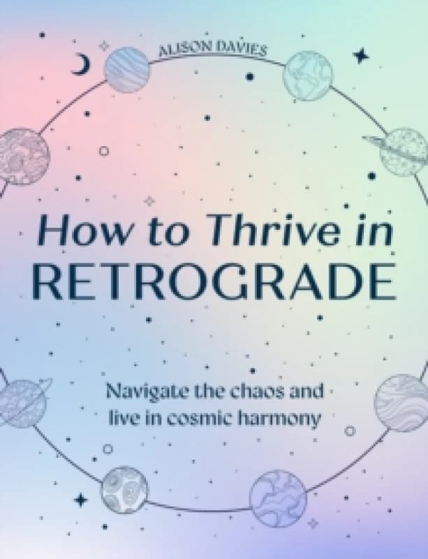 How to Thrive in Retrograde. Hardback. By Alison Davies Books