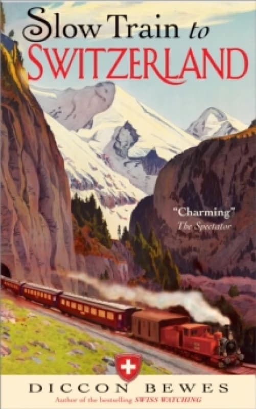 Slow Train to Switzerland : One Tour, Two Trips, 150 Years and a World of Change Apart Paperback / softback