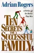 ten secrets for a successful family a perfect 10 for homes that win