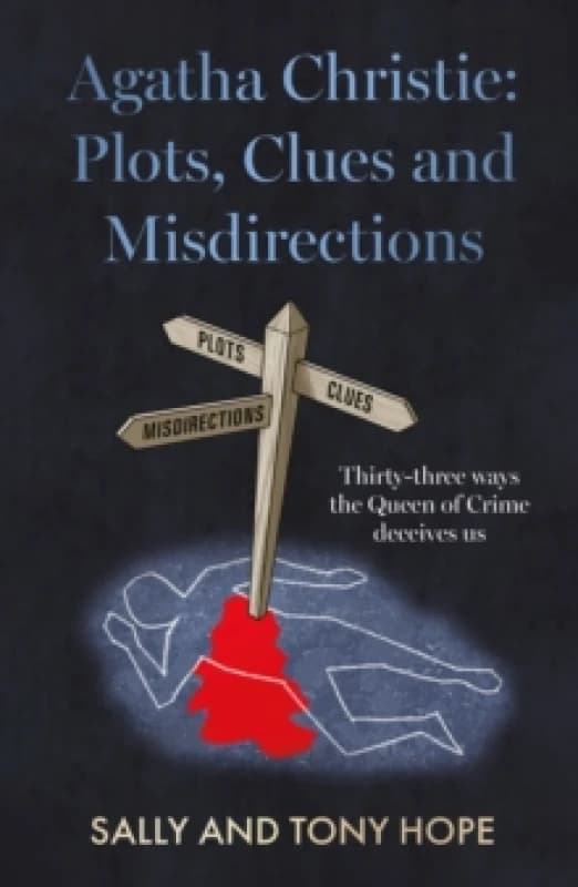 Agatha Christie: Plots, Clues and Misdirections : Thirty-three ways the Queen of Crime deceives us Paperback / softback
