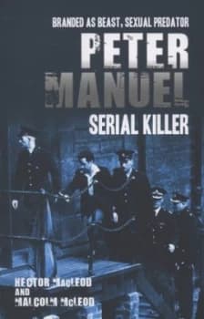 Peter Manuel Serial Killer by Hector Macleod Paperback