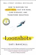 loonshots how to nurture the crazy ideas that win wars cure diseases and tr