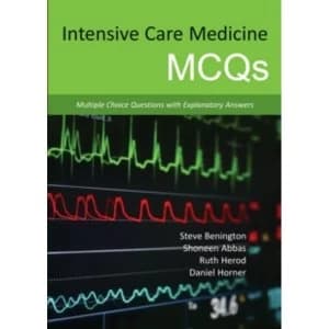 Intensive Care Medicine MCQS : Multiple Choice Questions with Explanatory Answers