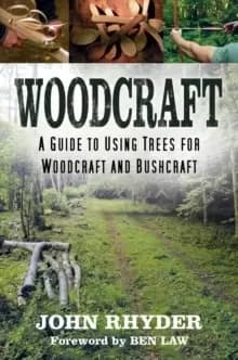 Woodcraft : A Guide to Using Trees for Woodcraft and Bushcraft