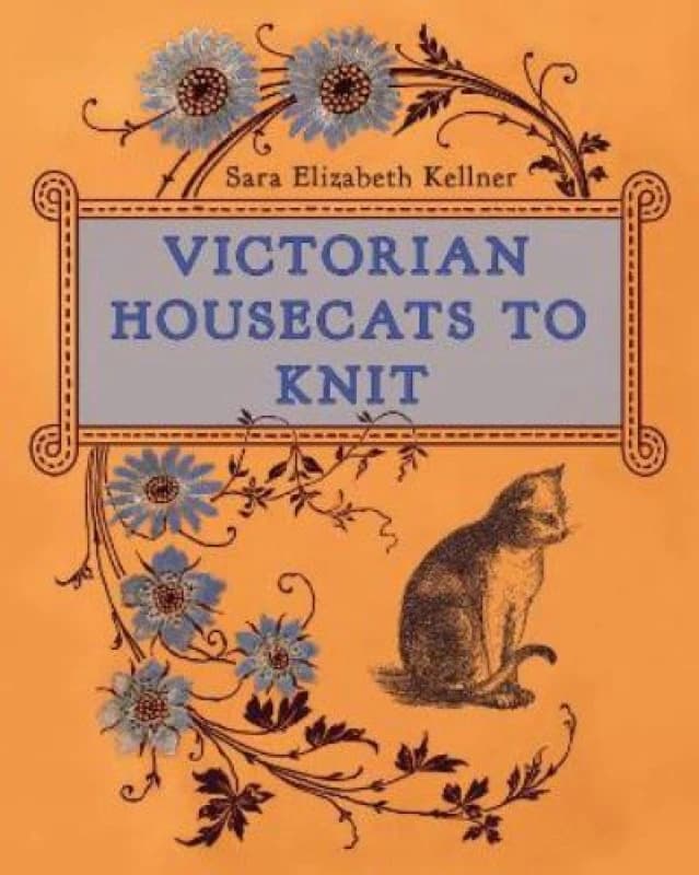 Victorian Housecats to Knit. Hardback. By Sara Elizabeth Kellner Books