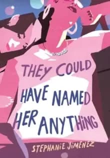 They Could Have Named Her Anything : A Novel
