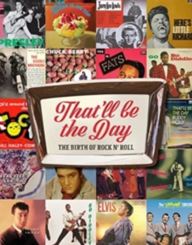 That'll Be the Day : The Birth of Rock N' Roll Hardback