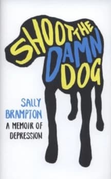 Shoot the Damn Dog by Sally Brampton Hardback