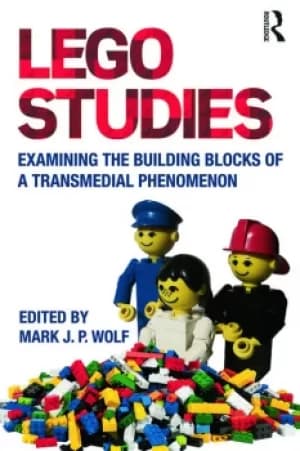LEGO StudiesExamining the Building Blocks of a Transmedial Phenomenon