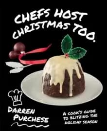 Chefs Host Christmas Too : A cook's guide to blitzing the holiday season