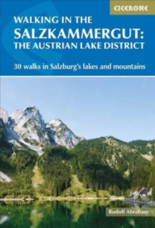 Walking in the Salzkammergut: the Austrian Lake District : 30 walks in Salzburg's lakes and mountains, including the Dachstein Paperback / softback