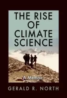 The Rise of Climate Science : A Memoir