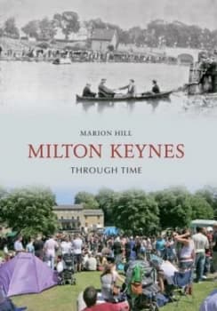 Milton Keynes through time by Marion Hill