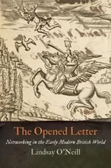 The Opened Letter : Networking in the Early Modern British World